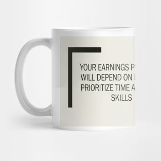 Your earning potential will depend on how you prioritize your time and when upgrade your skills Mug